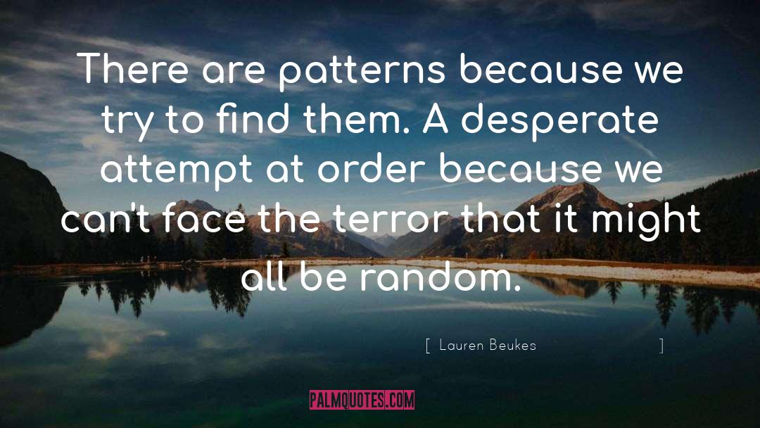 Lauren Beukes Quotes: There are patterns because we
