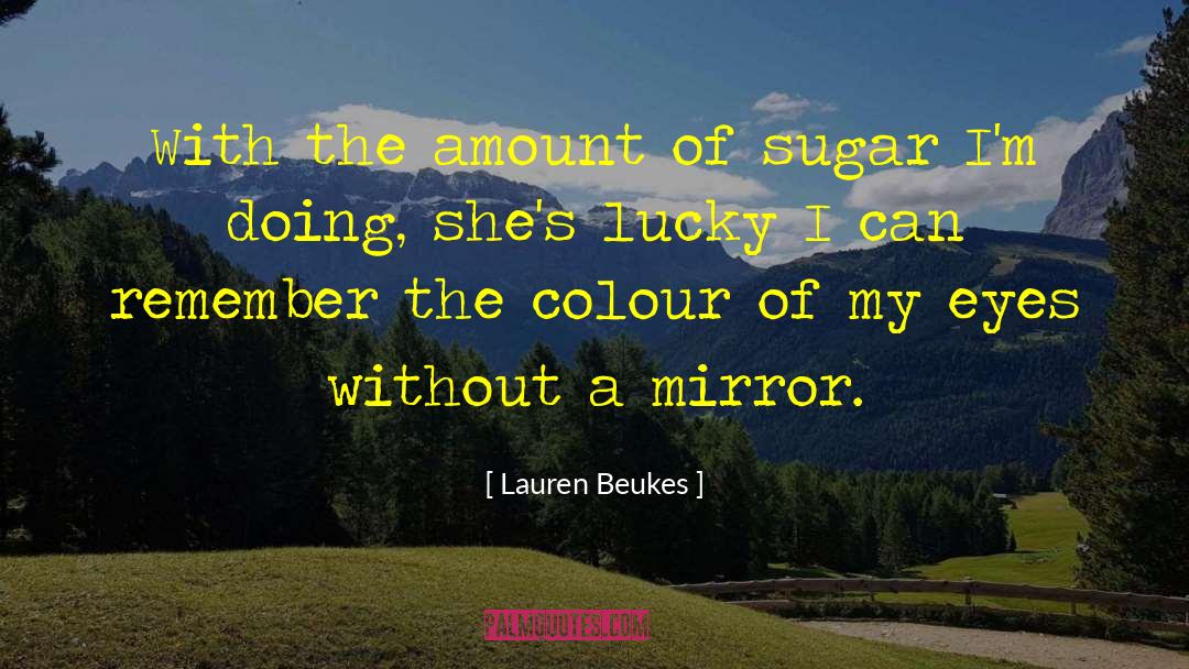 Lauren Beukes Quotes: With the amount of sugar