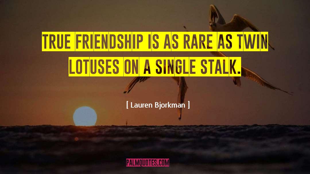 Lauren Bjorkman Quotes: True friendship is as rare