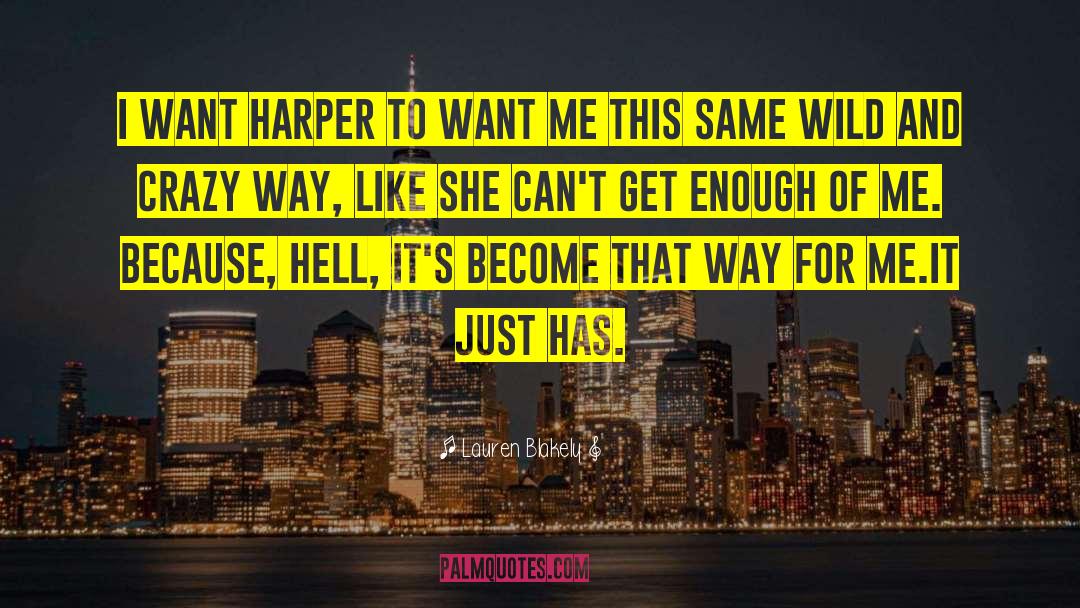 Lauren Blakely Quotes: I want Harper to want