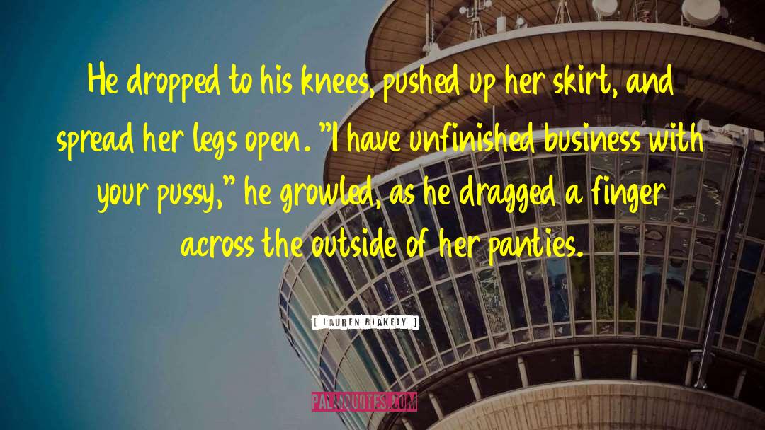 Lauren Blakely Quotes: He dropped to his knees,