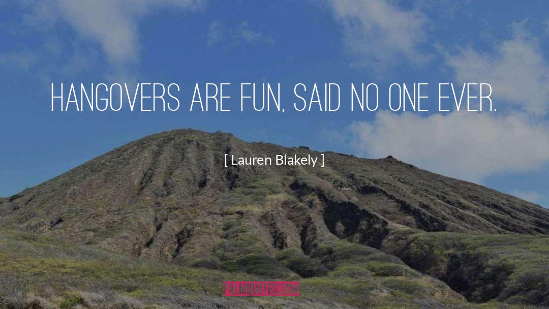 Lauren Blakely Quotes: Hangovers are fun, said no