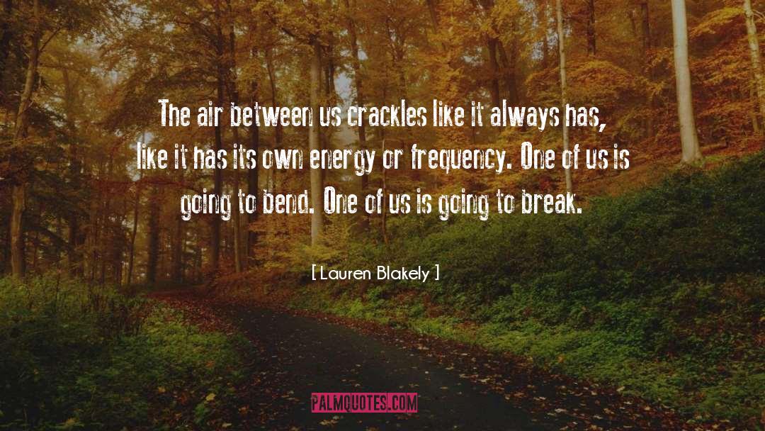 Lauren Blakely Quotes: The air between us crackles