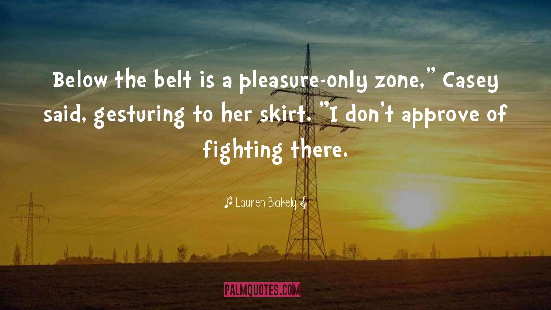 Lauren Blakely Quotes: Below the belt is a