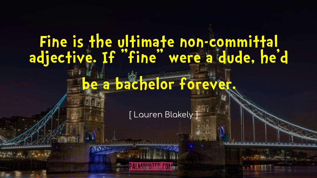 Lauren Blakely Quotes: Fine is the ultimate non-committal