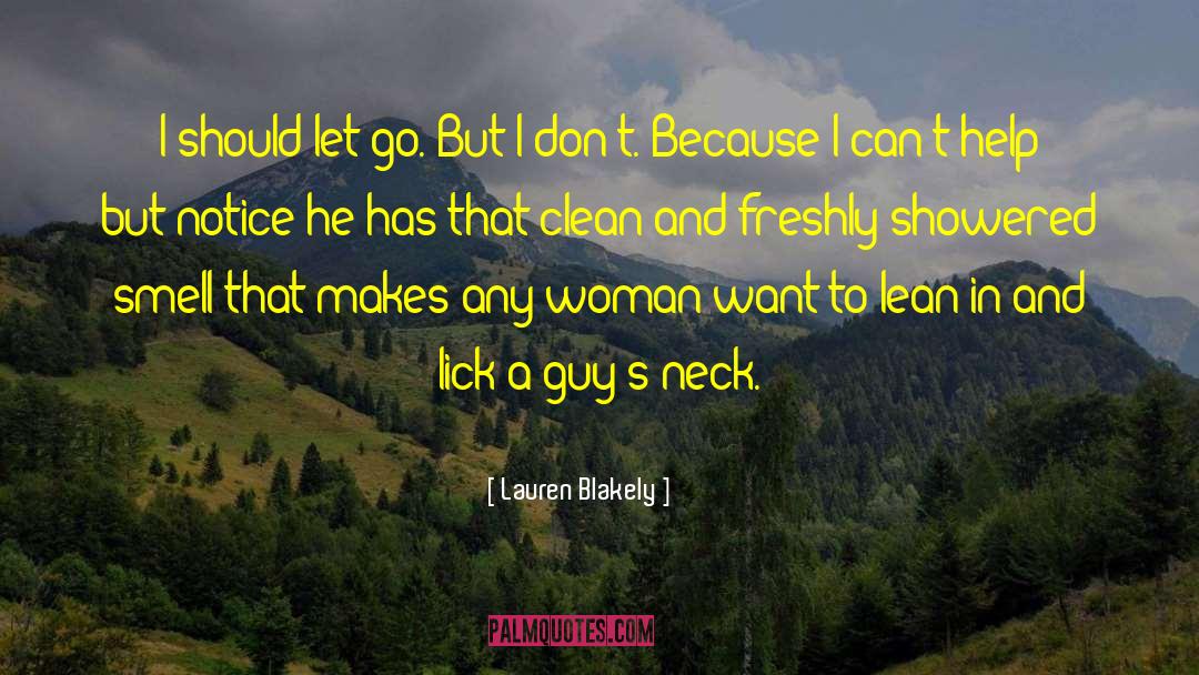 Lauren Blakely Quotes: I should let go. But