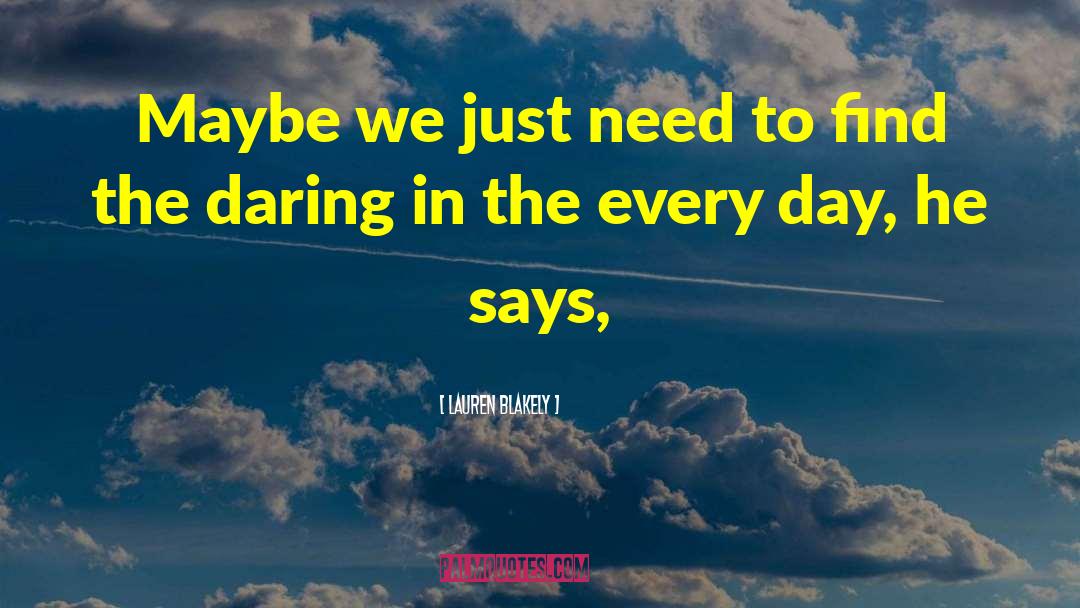 Lauren Blakely Quotes: Maybe we just need to