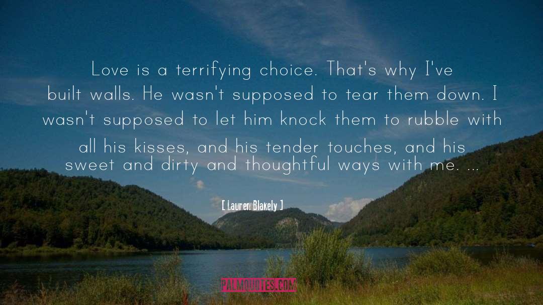 Lauren Blakely Quotes: Love is a terrifying choice.