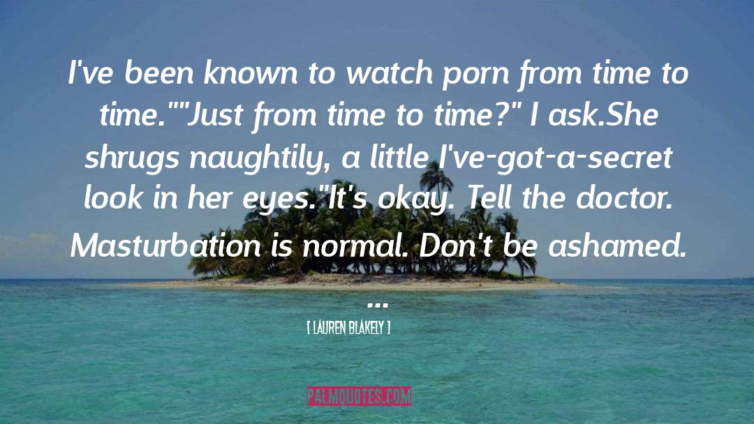 Lauren Blakely Quotes: I've been known to watch