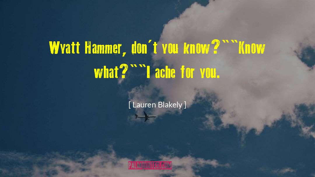 Lauren Blakely Quotes: Wyatt Hammer, don't you know?