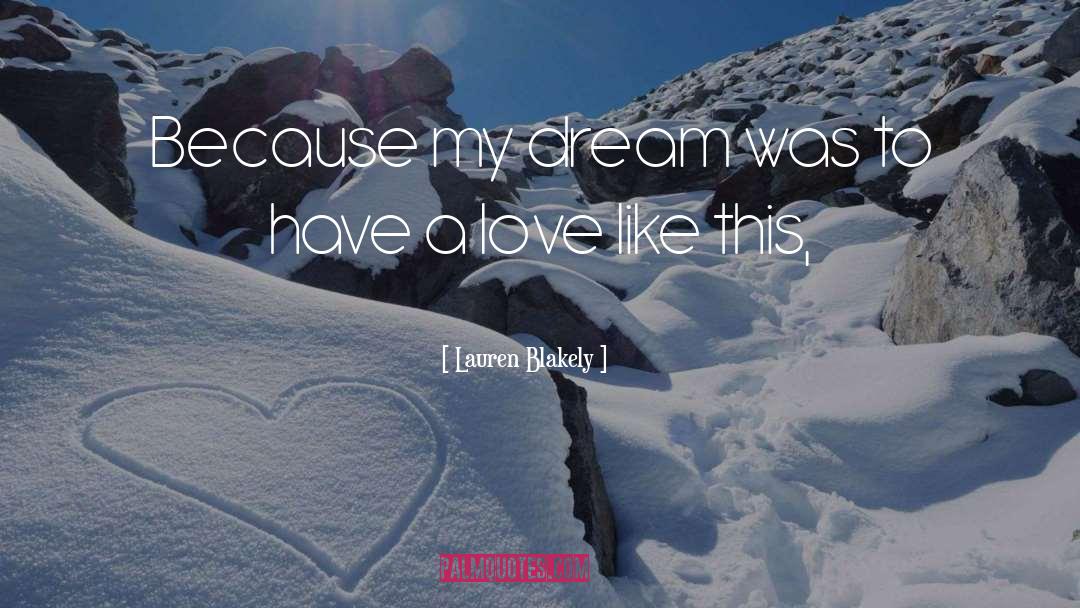 Lauren Blakely Quotes: Because my dream was to