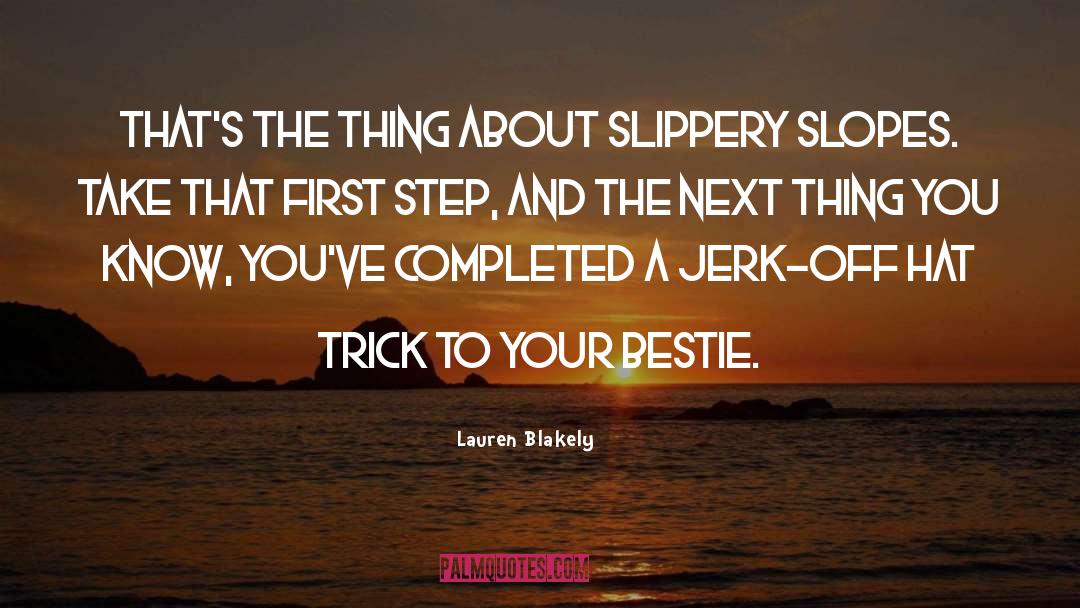 Lauren Blakely Quotes: That's the thing about slippery