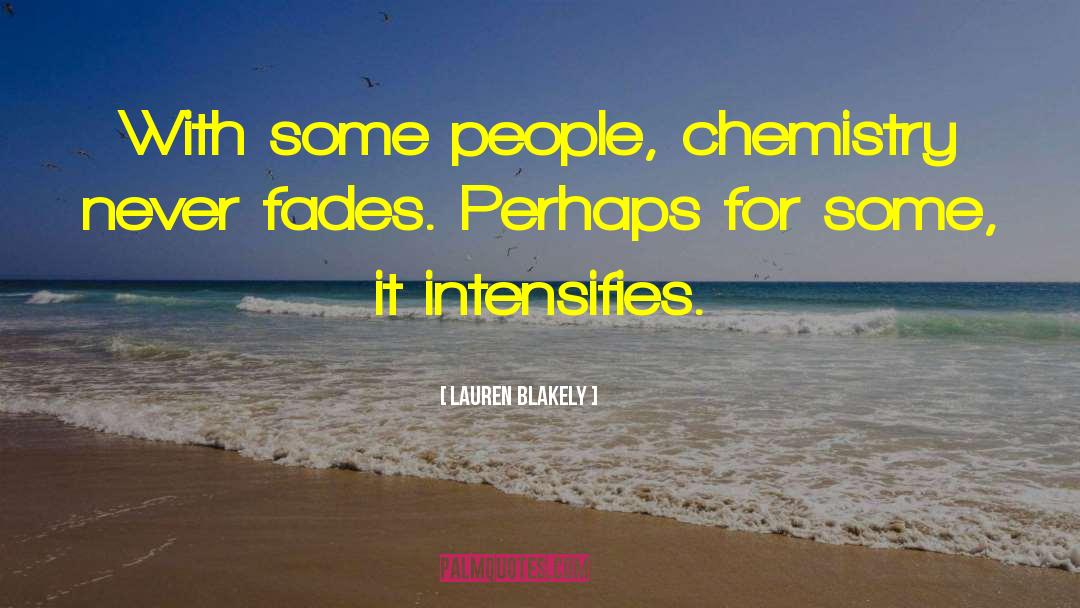 Lauren Blakely Quotes: With some people, chemistry never