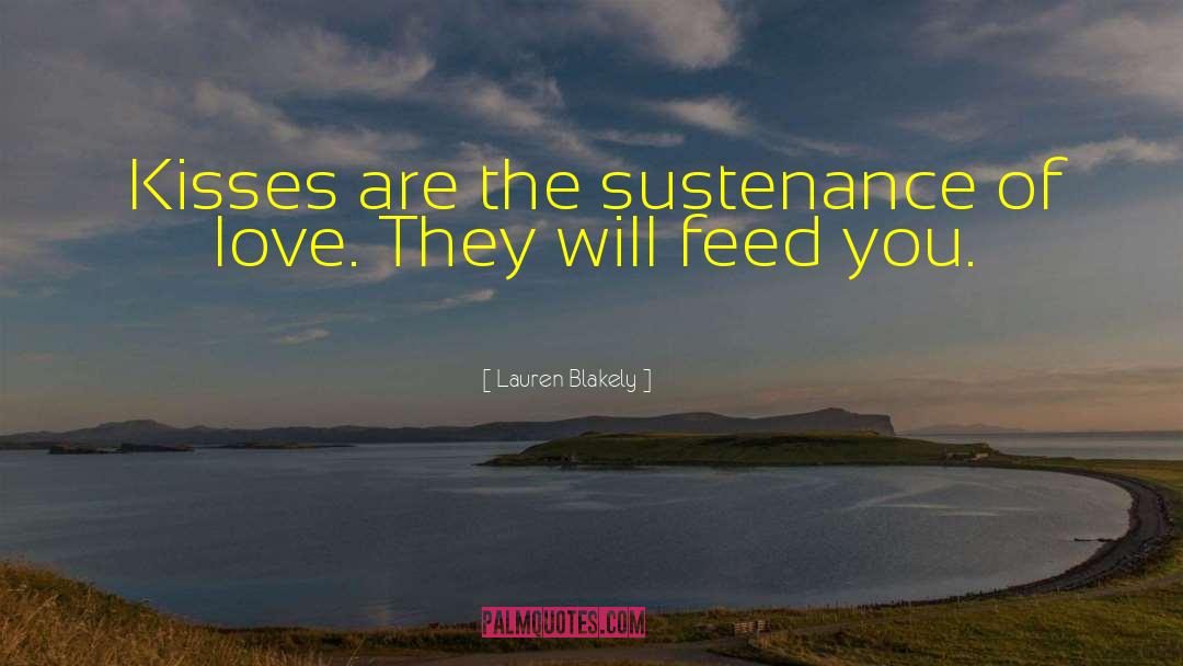 Lauren Blakely Quotes: Kisses are the sustenance of