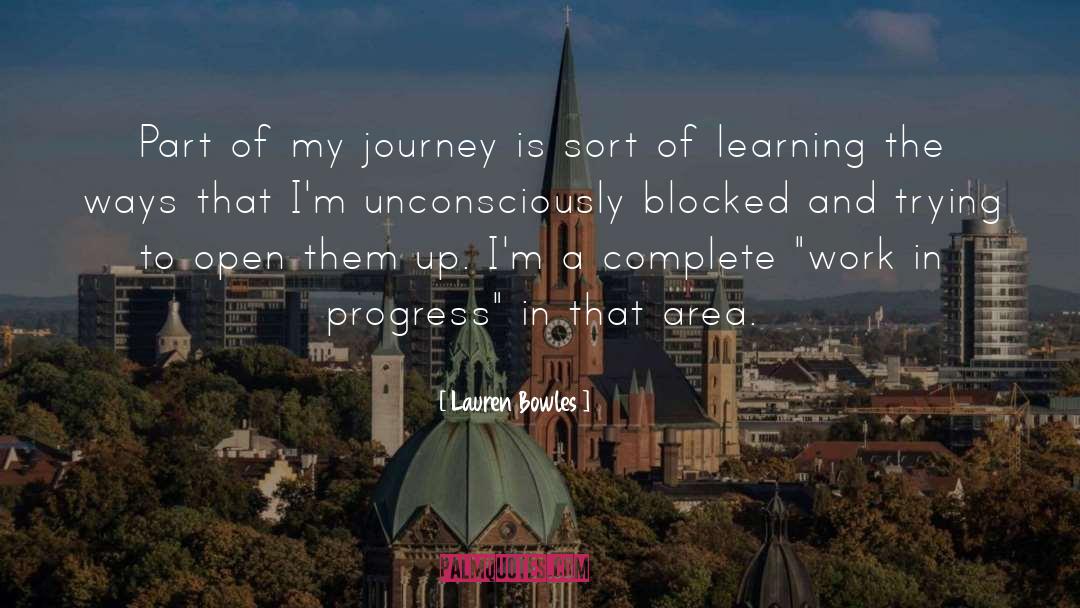 Lauren Bowles Quotes: Part of my journey is