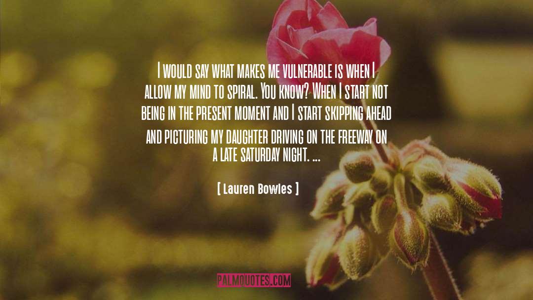 Lauren Bowles Quotes: I would say what makes