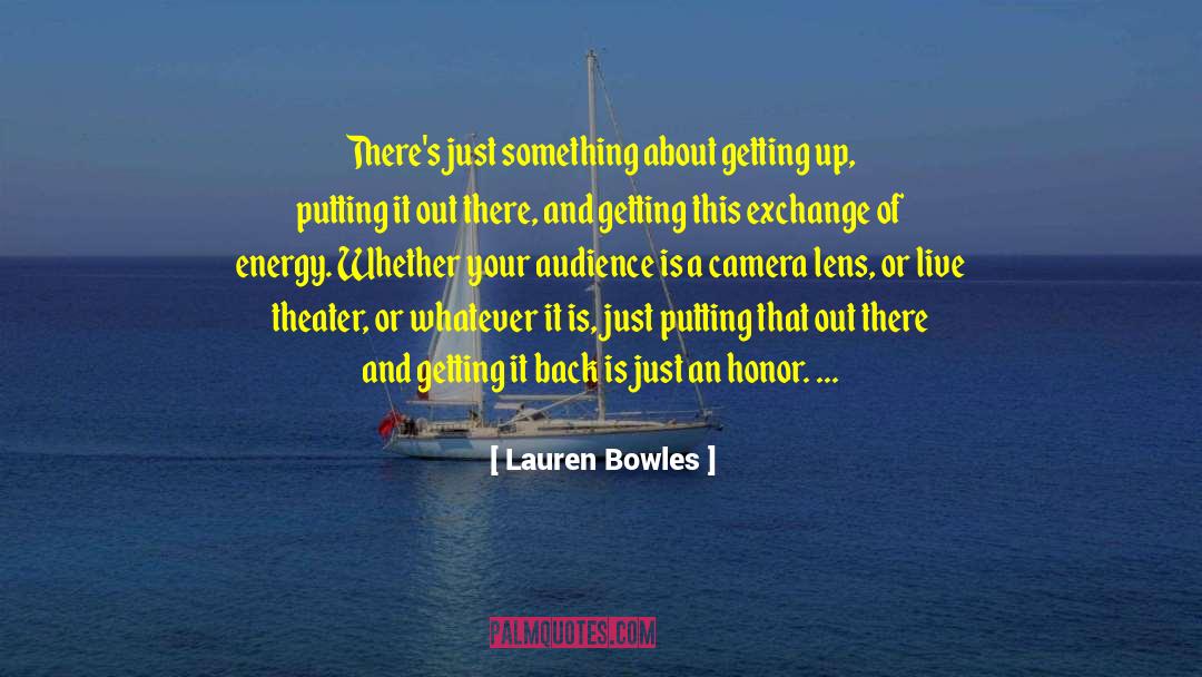 Lauren Bowles Quotes: There's just something about getting