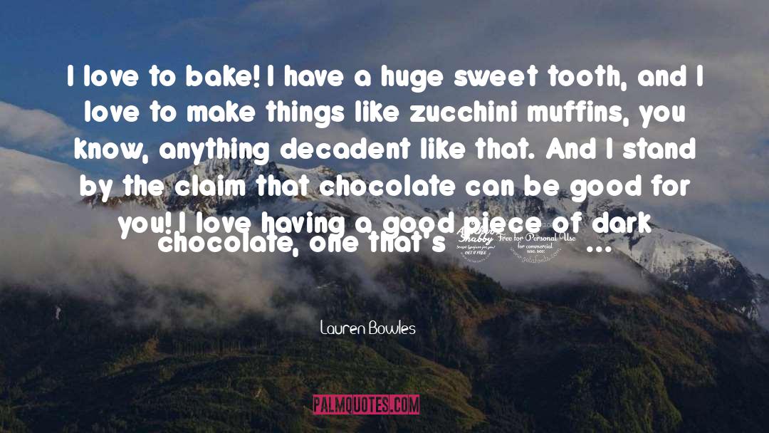 Lauren Bowles Quotes: I love to bake! I