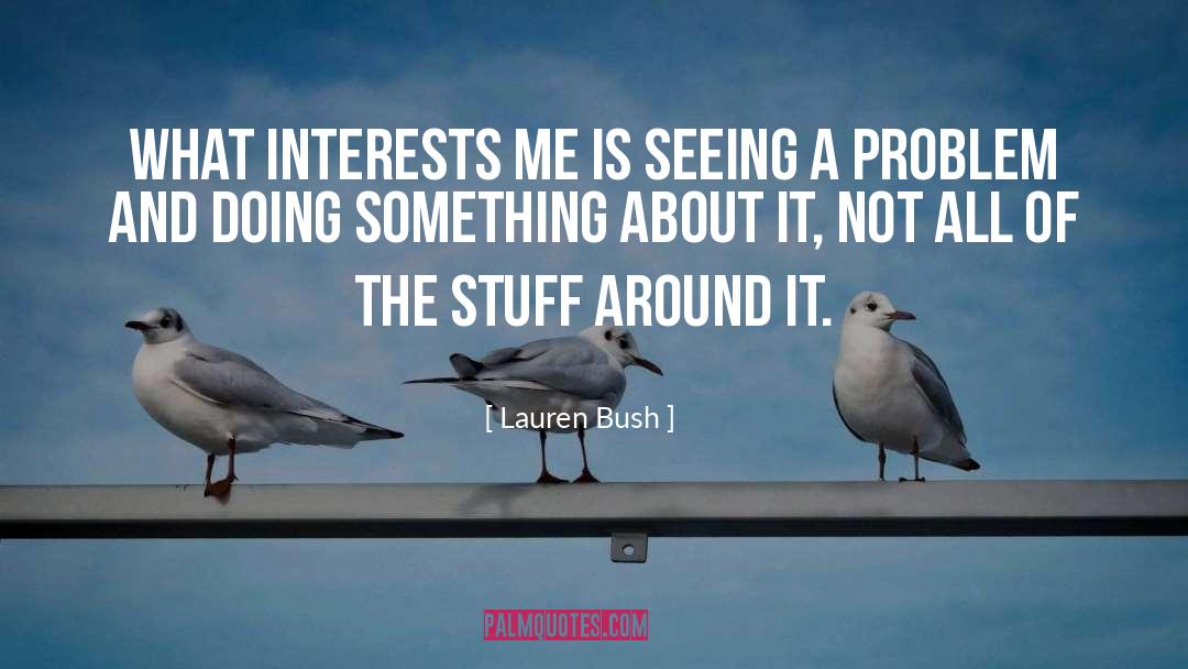 Lauren Bush Quotes: What interests me is seeing