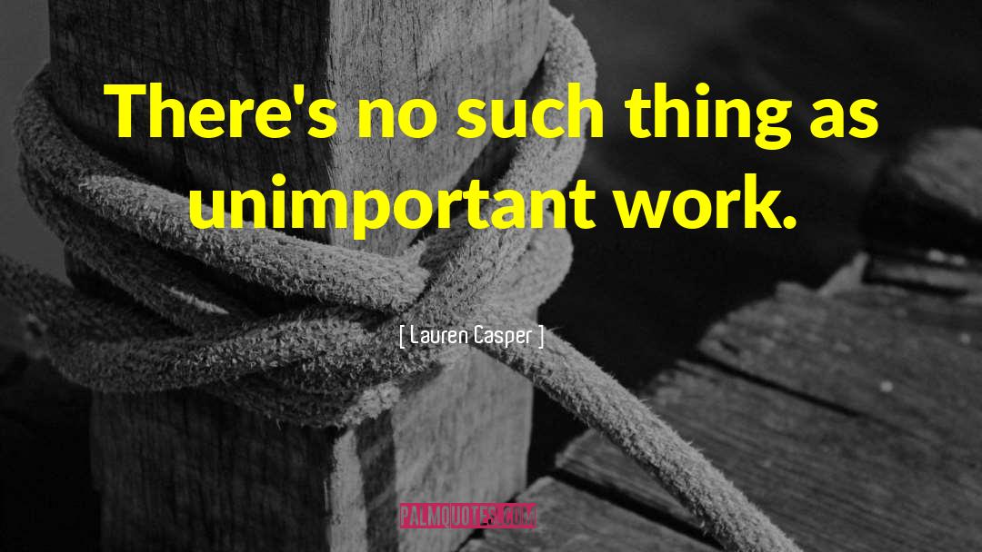 Lauren Casper Quotes: There's no such thing as