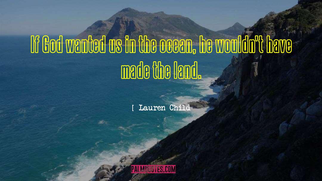 Lauren Child Quotes: If God wanted us in