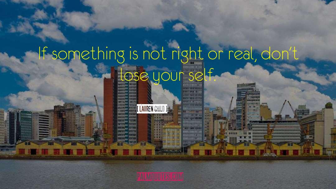 Lauren Child Quotes: If something is not right