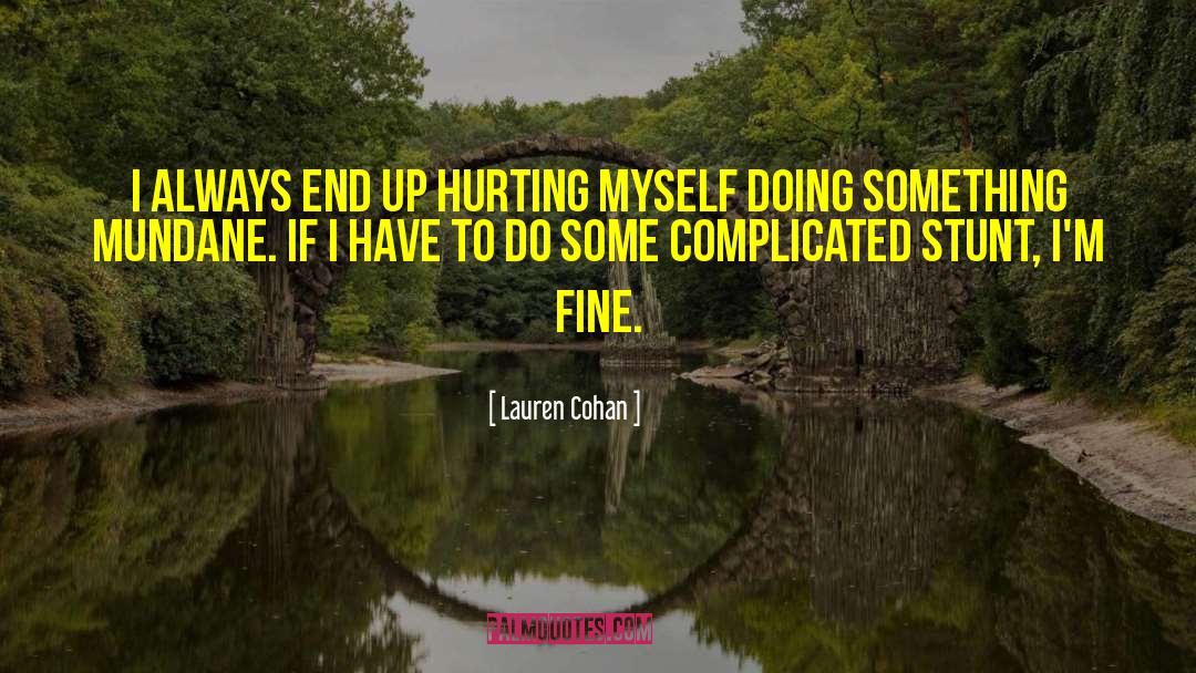 Lauren Cohan Quotes: I always end up hurting