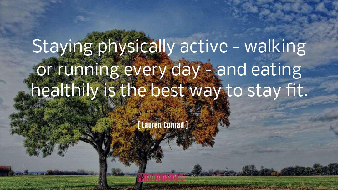 Lauren Conrad Quotes: Staying physically active - walking