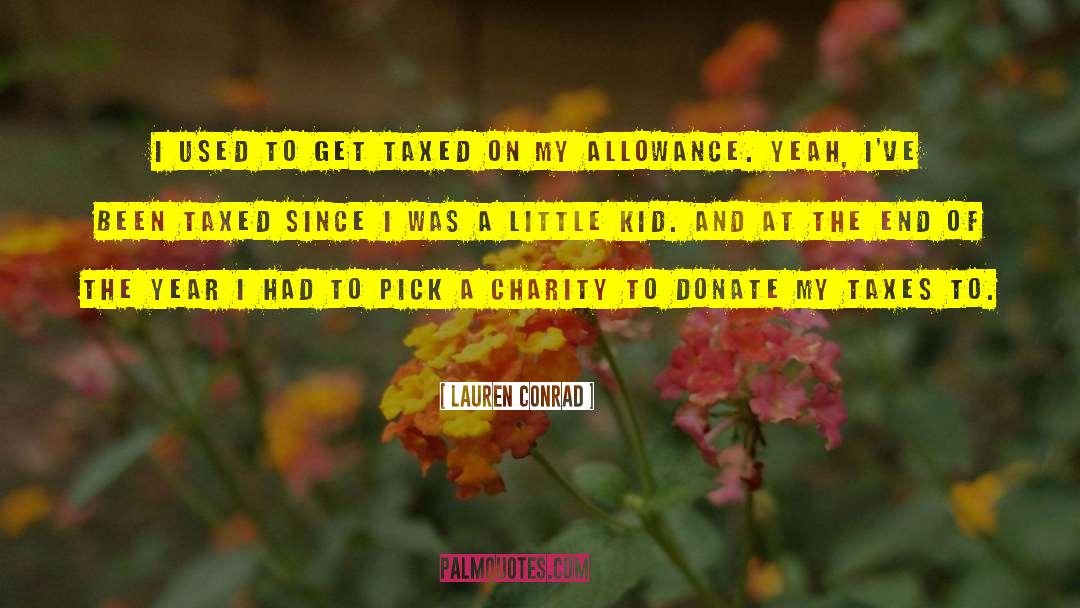 Lauren Conrad Quotes: I used to get taxed