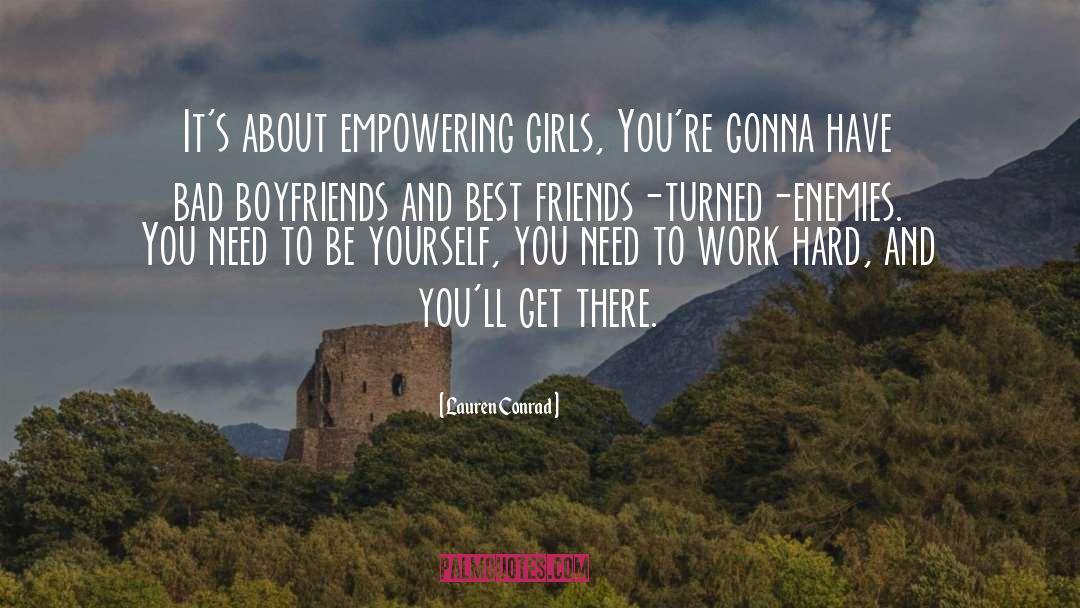 Lauren Conrad Quotes: It's about empowering girls, You're