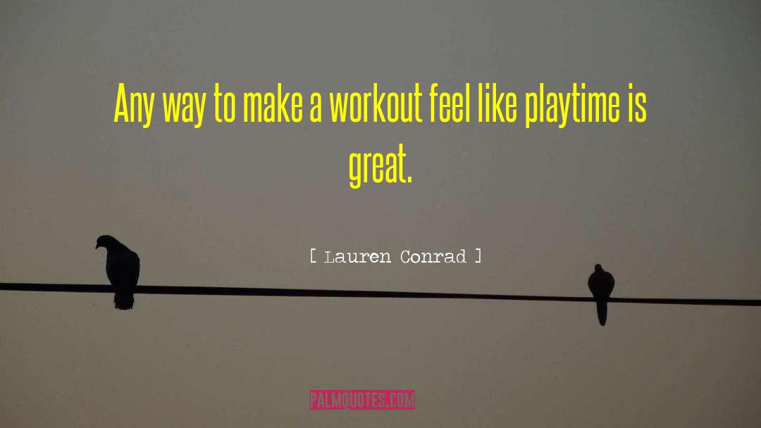 Lauren Conrad Quotes: Any way to make a