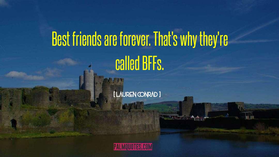 Lauren Conrad Quotes: Best friends are forever. That's