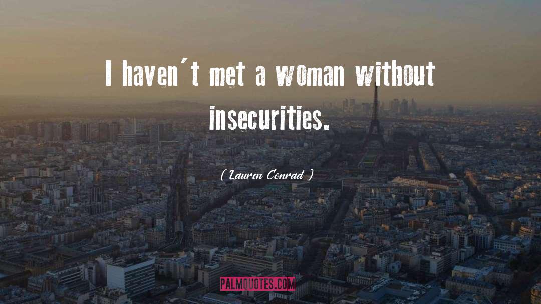 Lauren Conrad Quotes: I haven't met a woman