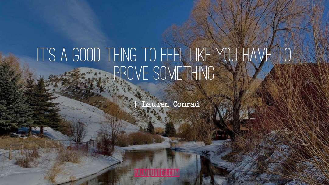 Lauren Conrad Quotes: It's a good thing to