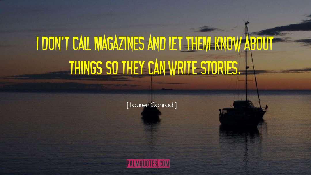 Lauren Conrad Quotes: I don't call magazines and