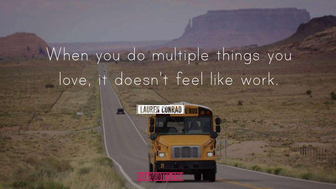 Lauren Conrad Quotes: When you do multiple things