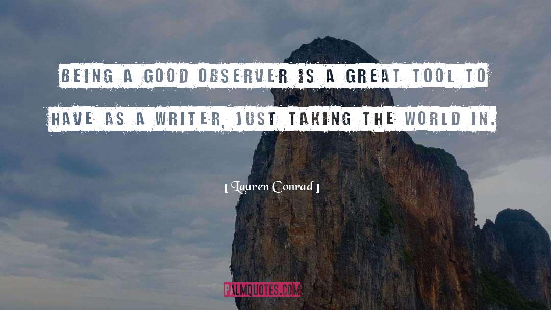 Lauren Conrad Quotes: Being a good observer is