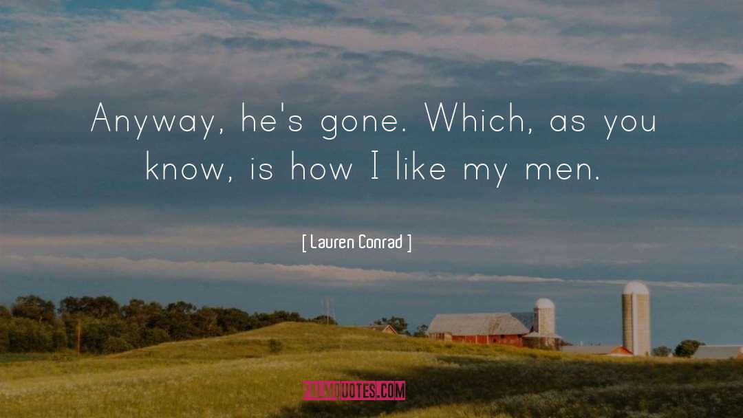 Lauren Conrad Quotes: Anyway, he's gone. Which, as