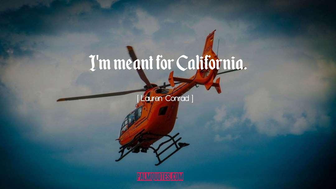 Lauren Conrad Quotes: I'm meant for California.