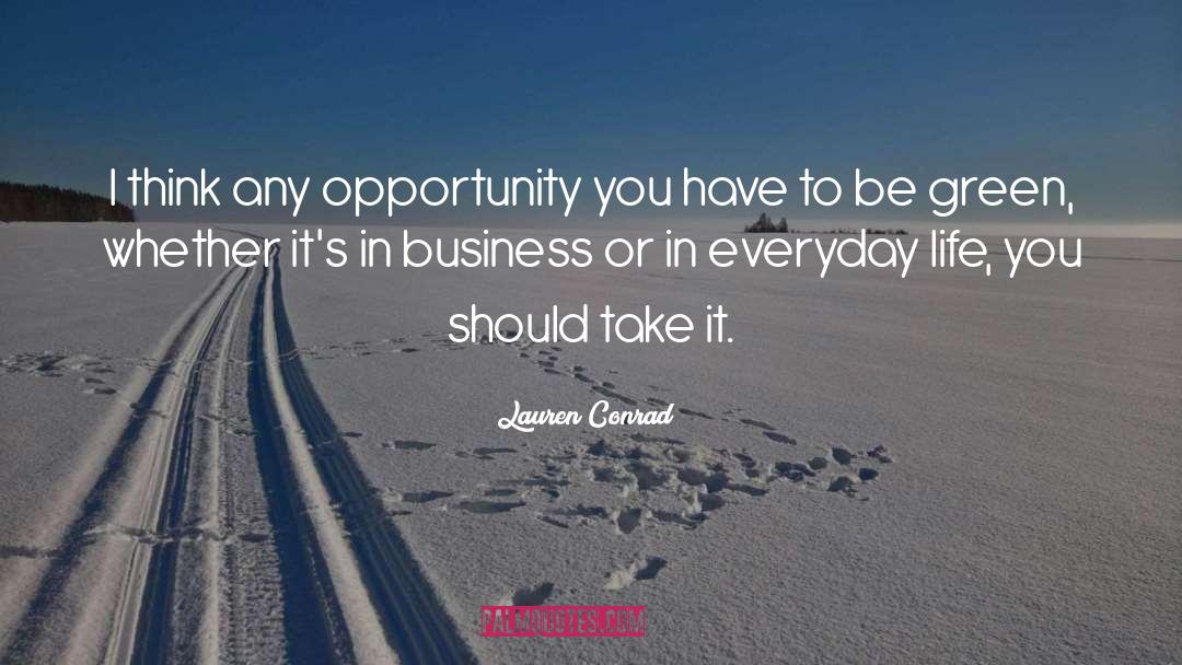 Lauren Conrad Quotes: I think any opportunity you