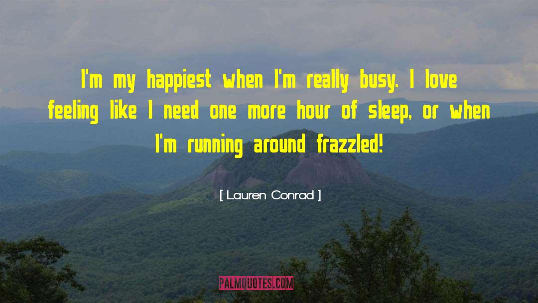 Lauren Conrad Quotes: I'm my happiest when I'm