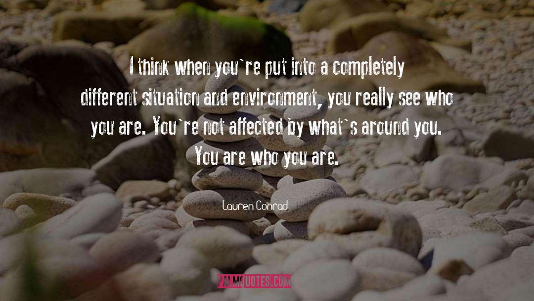 Lauren Conrad Quotes: I think when you're put