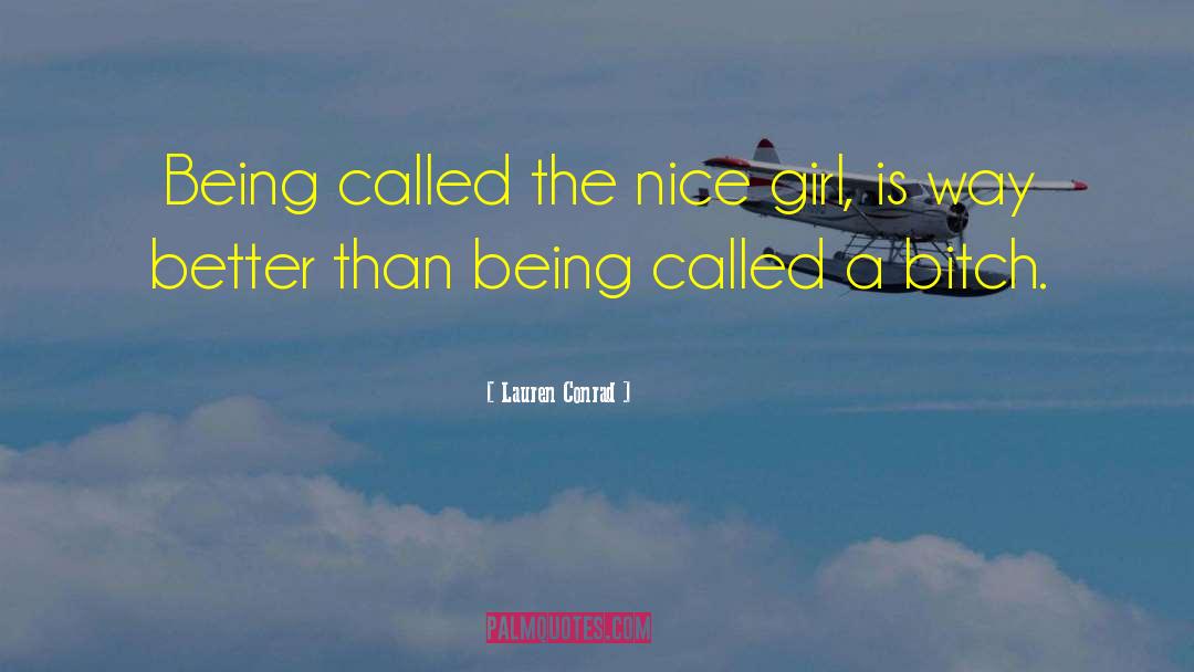 Lauren Conrad Quotes: Being called the nice girl,