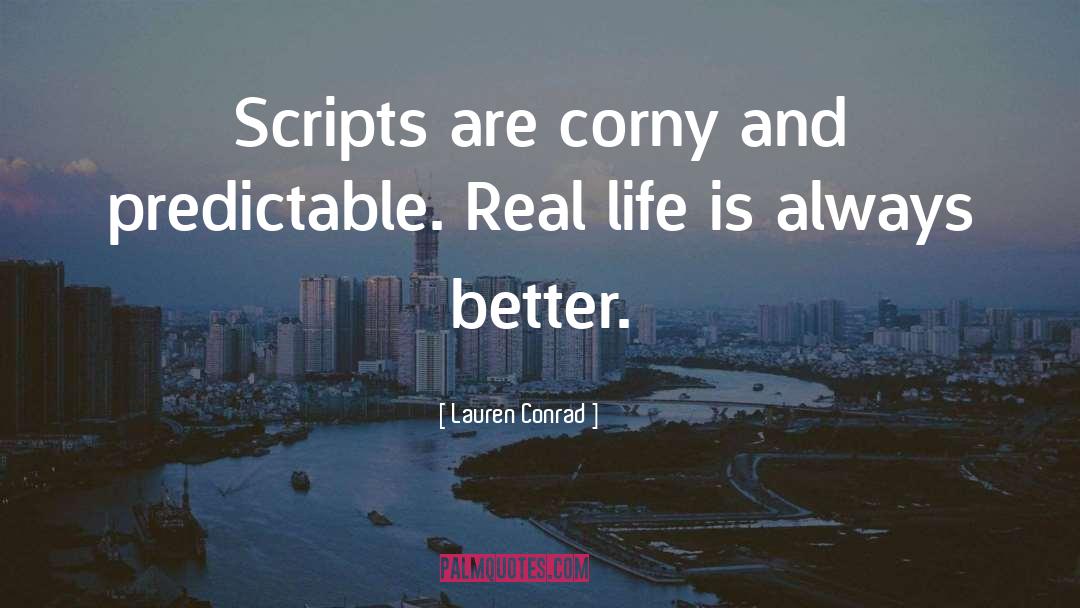 Lauren Conrad Quotes: Scripts are corny and predictable.