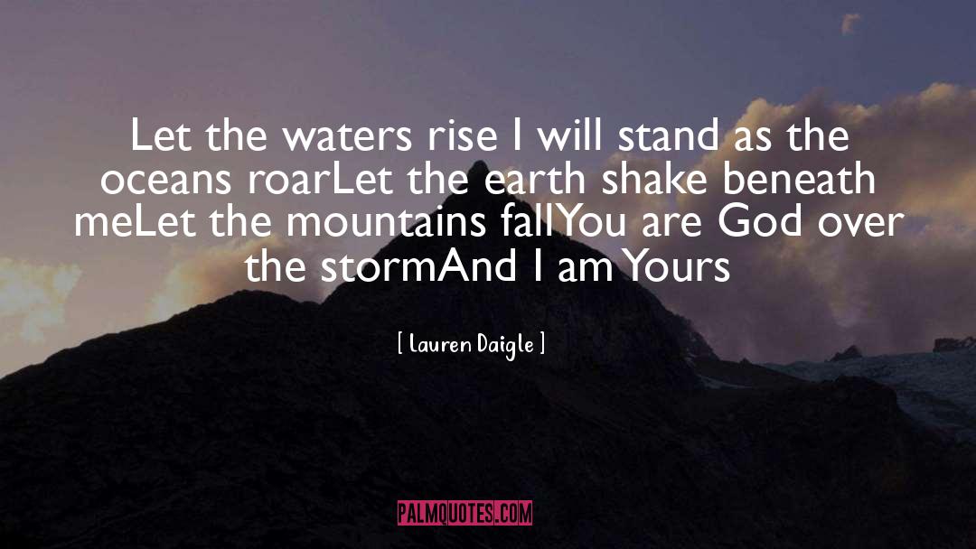 Lauren Daigle Quotes: Let the waters rise <br