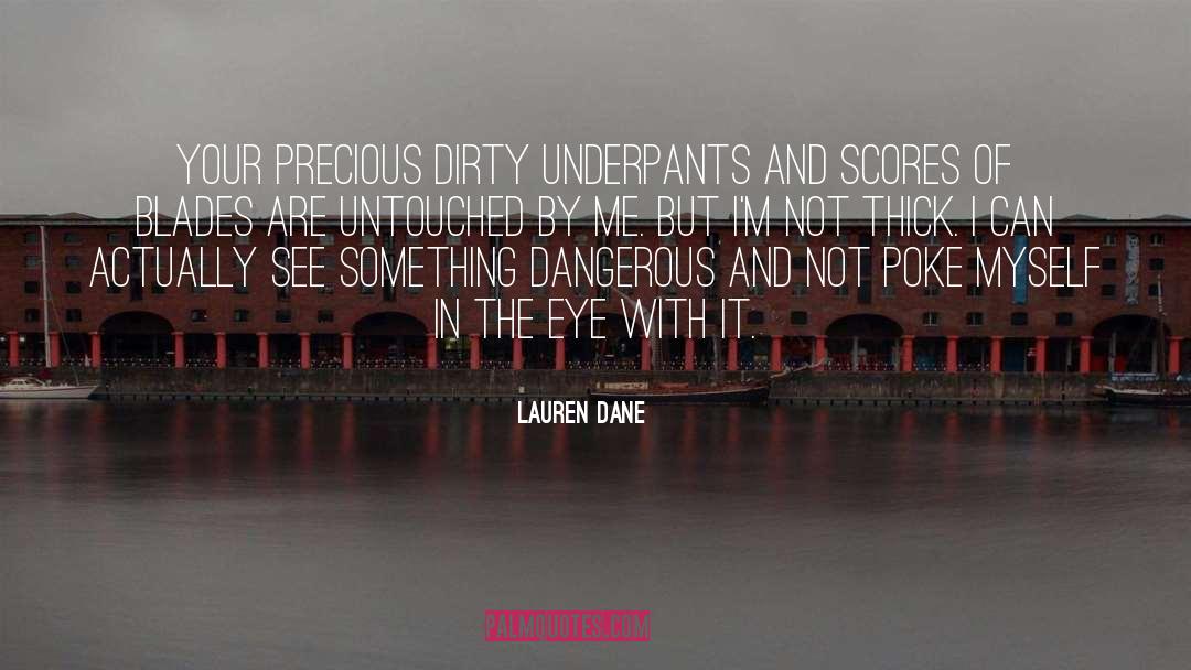 Lauren Dane Quotes: Your precious dirty underpants and
