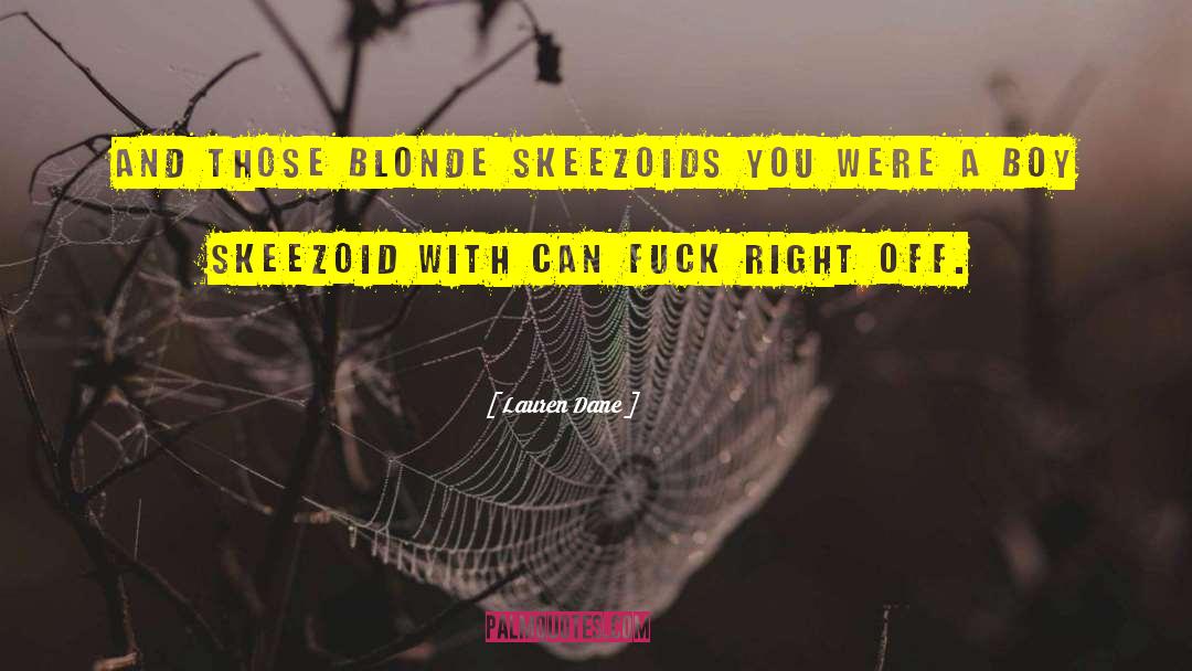 Lauren Dane Quotes: And those blonde skeezoids you
