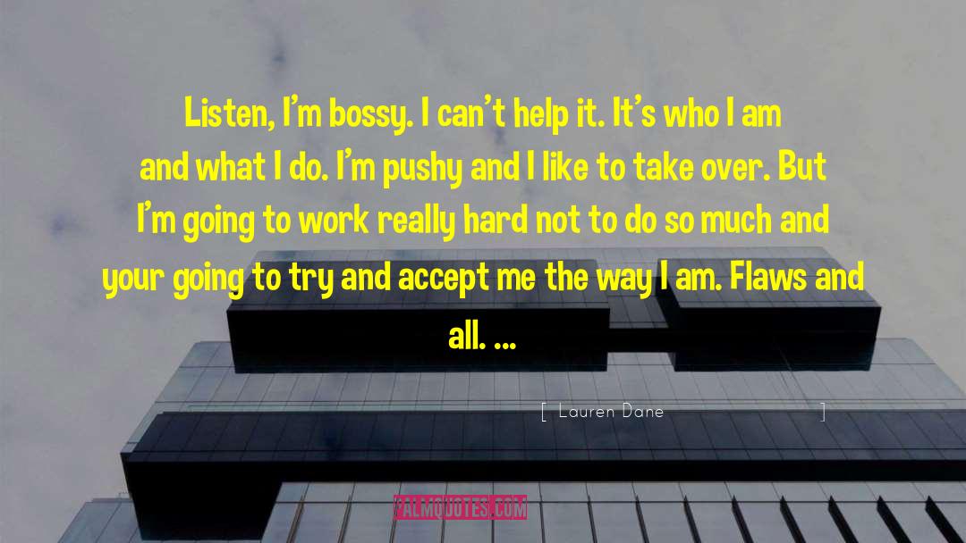 Lauren Dane Quotes: Listen, I'm bossy. I can't