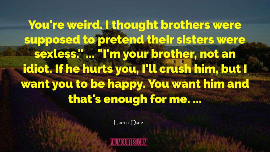 Lauren Dane Quotes: You're weird. I thought brothers