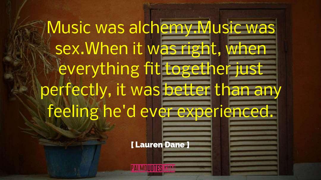 Lauren Dane Quotes: Music was alchemy.<br />Music was